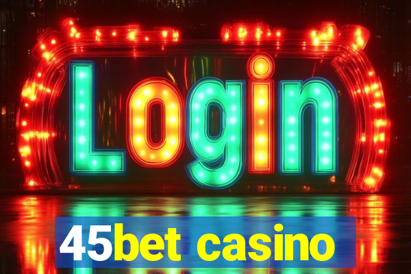 45bet casino